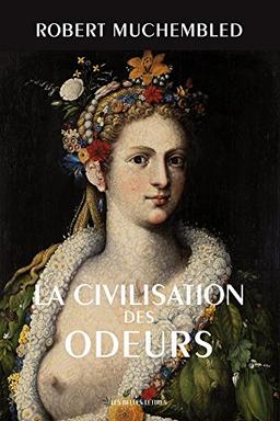 La civilisation des odeurs : XVIe-début XIXe siècle