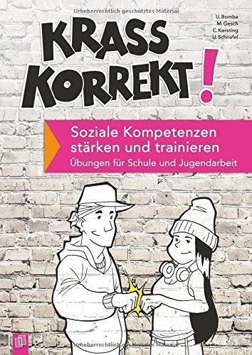 Krass korrekt! Soziale Kompetenzen stärken und trainieren: Übungen für Schule und Jugendarbeit