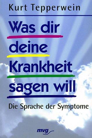 Was dir deine Krankheit sagen will. Die Sprache der Symptome.