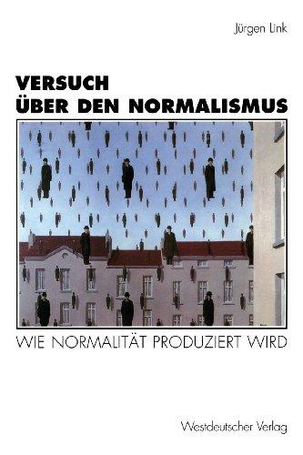 Versuch über den Normalismus: Wie Normalität produziert wird (Historische Diskursanalyse der Literatur)