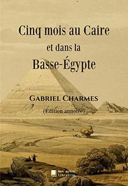 Cinq mois au Caire et dans la Basse-Egypte