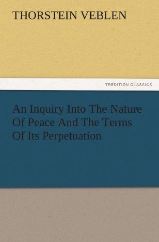 An Inquiry Into The Nature Of Peace And The Terms Of Its Perpetuation (TREDITION CLASSICS)