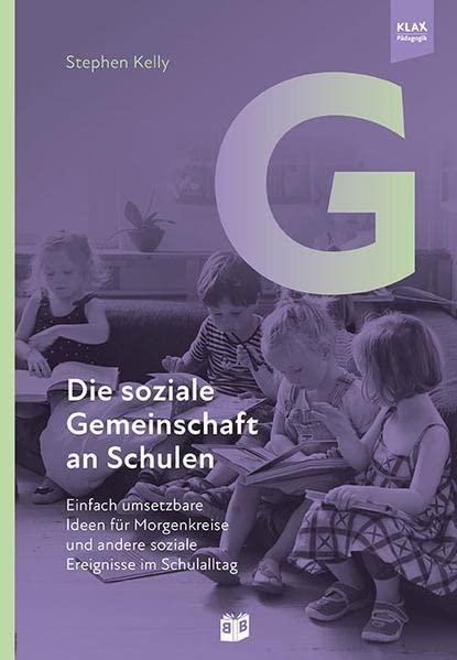 Die soziale Gemeinschaft an Schulen: Einfach umsetzbare Ideen für Morgenkreise und andere soziale Ereignisse im Schulalltag