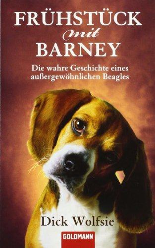 Frühstück mit Barney: Die wahre Geschichte eines außergewöhnlichen Beagles