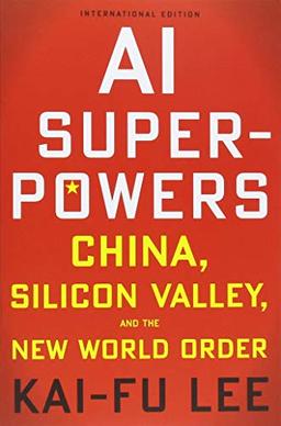 AI Superpowers (International Edition): China, Silicon Valley, and the New World Order