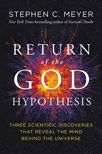 Return of the God Hypothesis: Three Scientific Discoveries That Reveal the Mind Behind the Universe