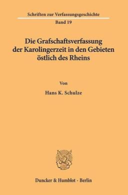 Die Grafschaftsverfassung der Karolingerzeit in den Gebieten östlich des Rheins. (Schriften zur Verfassungsgeschichte)