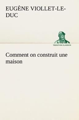 Comment on construit une maison (TREDITION CLASSICS)