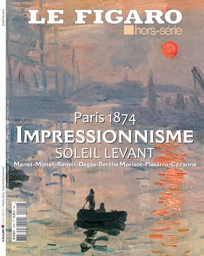 Le Figaro, hors-série. Impressionnisme : soleil levant, Paris, 1874 : Manet, Monet, Renoir, Degas, Berthe Morisot, Pissarro, Cézanne