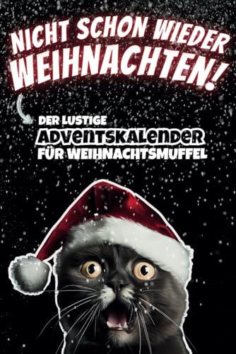 Nicht schon wieder Weihnachten! Der lustige Adventskalender für Weihnachtsmuffel: Dieser außergewöhnliche Adventskalender mit lustig-sarkastischem ... und Männer, frei von Weihnachtsstimmung