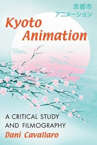 Cavallaro, D: Kyoto Animation: A Critical Study and Filmography