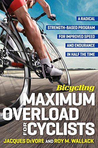 Bicycling Maximum Overload for Cyclists: A Radical Strength-Based Program for Improved Speed and Endurance in Half the  Time (Bicycling Magazine)