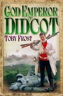 God Emperor of Didcot (Chronicles of Isambard Smith, Band 2)