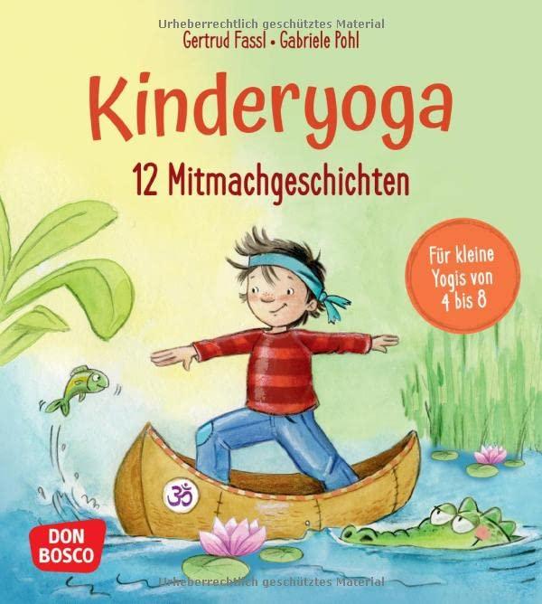 12 Kinderyoga-Mitmachgeschichten: Yogaübungen für Kinder mit Entspannungsgeschichten, sofort einsatzbereit für das Bewegungsangebot in Kindergarten und Grundschule