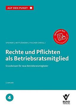 Rechte und Pflichten als Betriebsratsmitglied: Grundwissen für neue Betriebsratsmitglieder Reihe: Auf den Punkt, Band 4. (Auf den Punkt, 4)