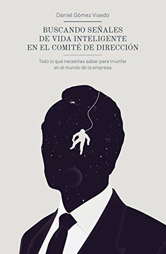 Buscando señales de vida inteligente en el comité de dirección : todo lo que necesitas saber para triunfar en el mundo de la empresa (Gestión 2000)