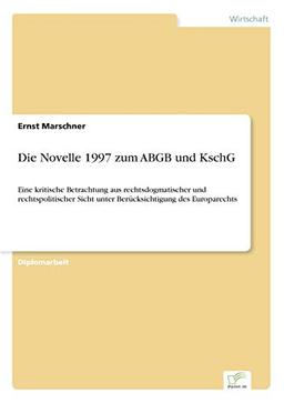 Die Novelle 1997 zum ABGB und KschG: Eine kritische Betrachtung aus rechtsdogmatischer und rechtspolitischer Sicht unter Berücksichtigung des Europarechts