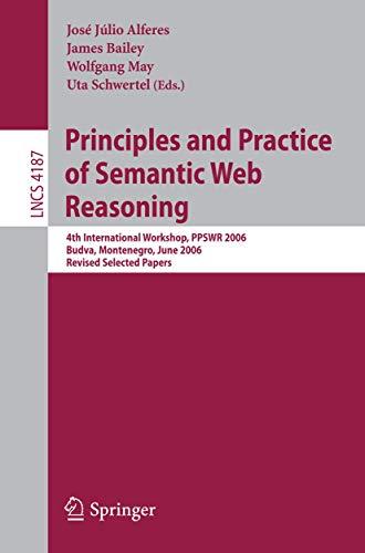 Principles and Practice of Semantic Web Reasoning: 4th International Workshop, PPSWR 2006, Budva, Montenegro, June 10-11, 2006, Revised Selected ... Notes in Computer Science, 4187, Band 4187)