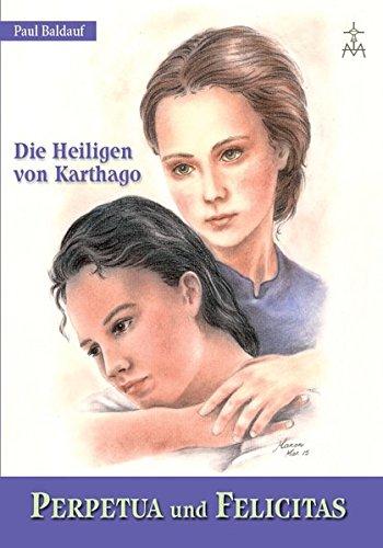 Perpetua und Felicitas: Die Heiligen von Karthago