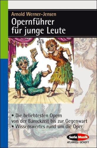 Opernführer für Junge Leute: Die beliebtesten Opern von der Barockzeit bis zur Gegenwart. Wissenswertes rund um die Oper.