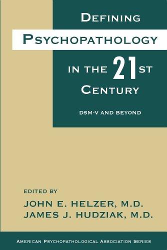 Defining Psychopathology in the 21st Century: Dsm-V(tm) and Beyond: DSM-V and Beyond (American Psychopathological Association Series)