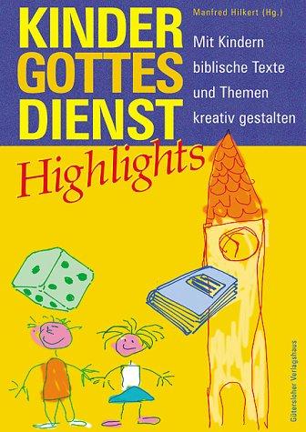 Kindergottesdienst Highlights. Mit Kindern biblische Texte und Themen kreativ gestalten