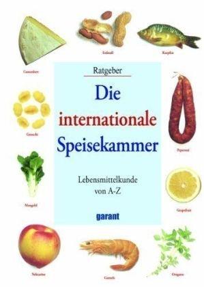 Die internationale Speisekammer: Lebensmittelkunde von A-Z