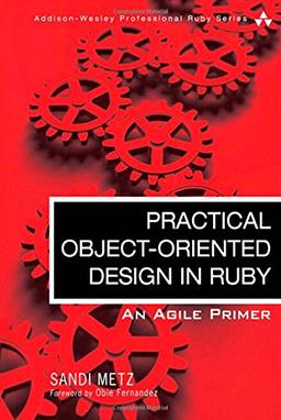 Practical Object Oriented Design in Ruby: An Agile Primer (Addison-Wesley Professional Ruby)