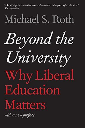 Beyond the University: Why Liberal Education Matters