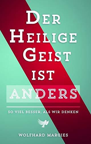 Der Heilige Geist ist anders: So viel besser, als wir denken