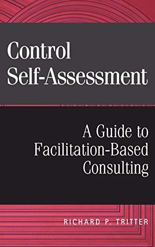 Control Self-Assessment: A Guide to Facilitation-Based Consulting