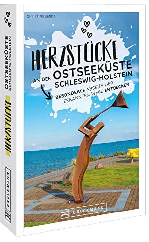 Reiseführer Ostseeküste – Herzstücke an der Ostseeküste Schleswig-Holstein: Besonderes abseits der bekannten Wege entdecken. Insidertipps für Touristen und (Neu)Einheimische.