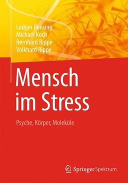 Mensch im Stress: Psyche, Körper, Moleküle