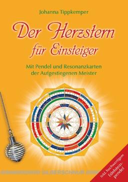 Der Herzstern für Einsteiger: Mit Pendel und Resonanzkarten der Aufgestiegenen Meister