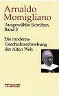 Ausgewählte Schriften zur Geschichte und Geschichtsschreibung, 3 Bde., Bd.3, Die moderne Geschichtsschreibung der Alten Welt