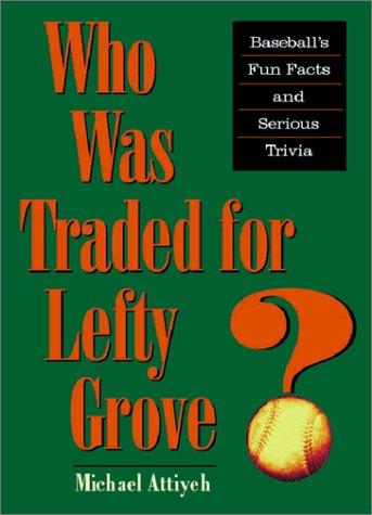 Who Was Traded for Lefty Grove?: Baseball's Fun Facts and Serious Trivia