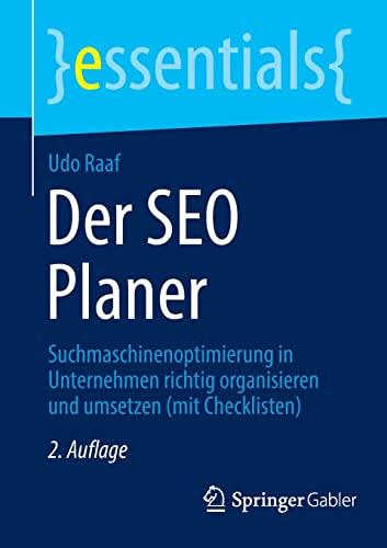 Der SEO Planer: Suchmaschinenoptimierung in Unternehmen richtig organisieren und umsetzen (mit Checklisten) (essentials)