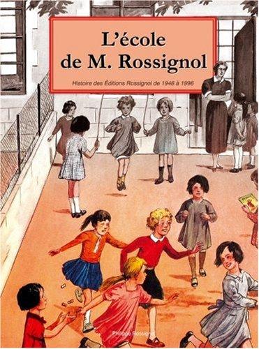 L'école de M. Rossignol : l'imagination pédagogique en images et en couleurs : histoire des éditions Rossignol de 1946 à 1996