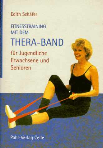 Fitnesstraining mit dem Thera-Band. Für Jugendliche, Erwachsene und Senioren