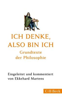 Ich denke, also bin ich: Grundtexte der Philosophie