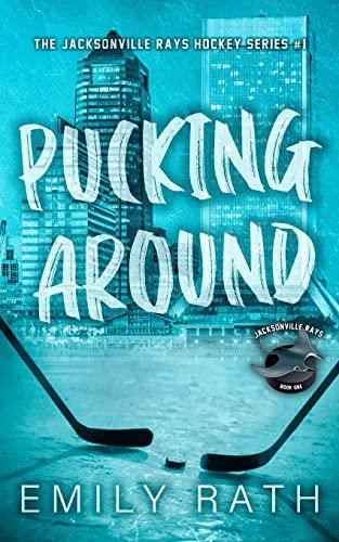 Pucking Around: A Why Choose Hockey Romance (Jacksonville Rays Hockey)