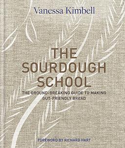 The Sourdough School: The ground-breaking guide to making gut-friendly bread