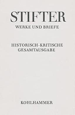 Briefe von Adalbert Stifter bis 1848: Text, Apparat, Erläuterungen (Adalbert Stifter: Werke und Briefe: Historisch-kritische Gesamtausgabe, 11,1)