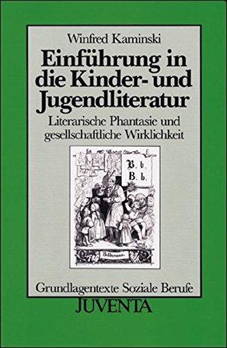 Einführung in die Kinder- und Jugendliteratur: Literarische Phantasie und gesellschaftliche Wirklichkeit