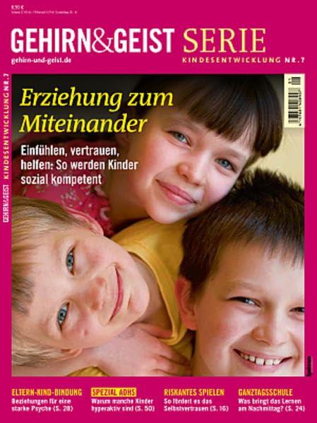 Erziehung zum Miteinander: Mitfühlen, vertrauen, helfen: So werden Kinder sozial kompetent (Gehirn&Geist Serie)