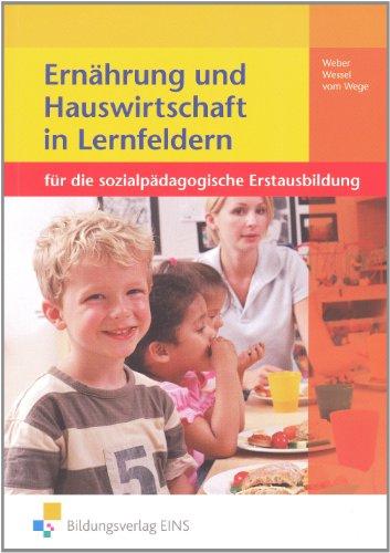 Ernährung und Hauswirtschaft in Lernfeldern für die sozialpädagogische Erstausbidung. Lehr-/Fachbuch: für die sozialpädagogische Erstausbildung