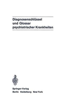 Diagnosenschlüssel und Glossar psychiatrischer Krankheiten: Deutsche Übersetzung der internationalen Klassifikation der WHO: ICD (ICD = International 8. Revision, und des internationalen Glossars