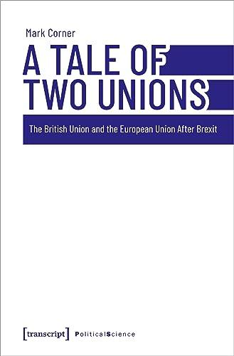 A Tale of Two Unions: The British Union and the European Union After Brexit (Edition Politik)