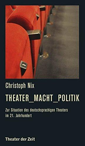 Theater_Macht_Politik: Zur Situation des deutschsprachigen Theaters im 21. Jahrhundert (Recherchen)