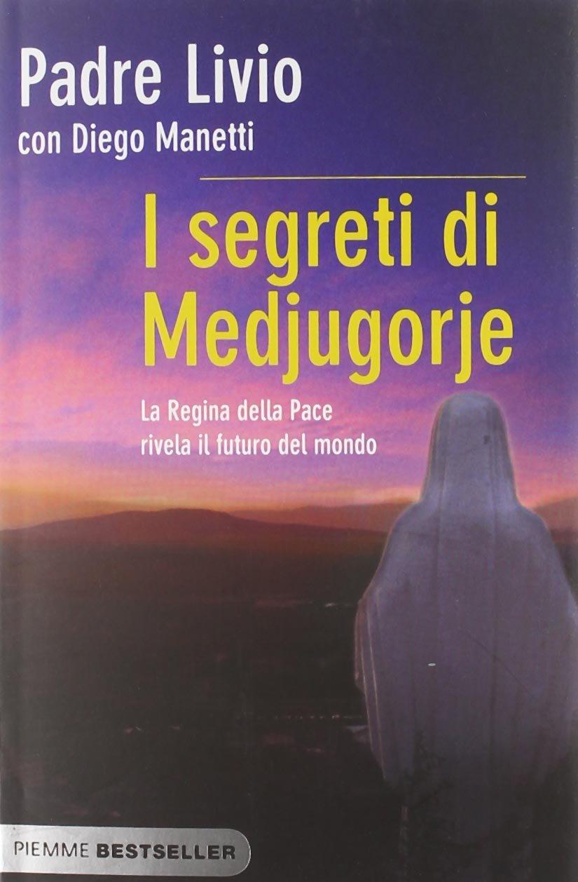 I segreti di Medjugorje. La regina della pace rivela il futuro del mondo